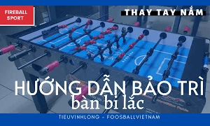 Hướng dẫn tự bảo trì thay tay nắm bàn bi lắc fireball