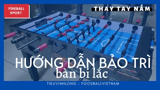Hướng dẫn tự bảo trì thay tay nắm bàn bi lắc fireball